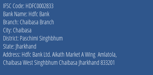 Hdfc Bank Chaibasa Branch Branch Paschimi Singhbhum IFSC Code HDFC0002833