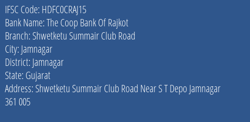 The Coop Bank Of Rajkot Shwetketu Summair Club Road Branch Jamnagar IFSC Code HDFC0CRAJ15