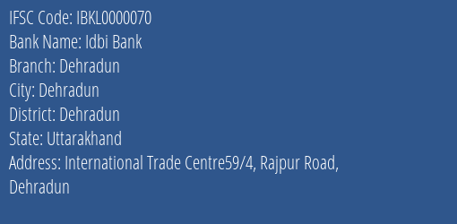 Idbi Bank Dehradun Branch, Branch Code 000070 & IFSC Code IBKL0000070