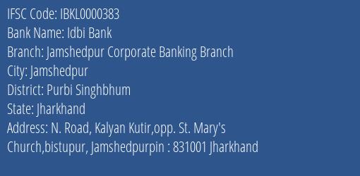 Idbi Bank Jamshedpur Corporate Banking Branch Branch Purbi Singhbhum IFSC Code IBKL0000383