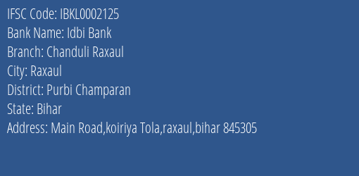 Idbi Bank Chanduli Raxaul Branch Purbi Champaran IFSC Code IBKL0002125