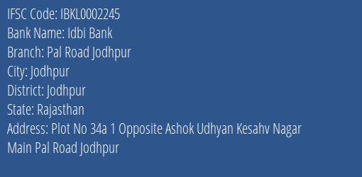 Idbi Bank Pal Road Jodhpur Branch Jodhpur IFSC Code IBKL0002245