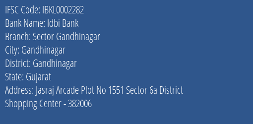 Idbi Bank Sector Gandhinagar Branch Gandhinagar IFSC Code IBKL0002282
