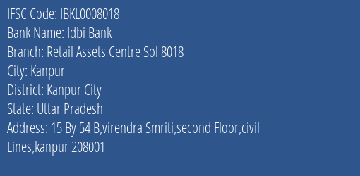 Idbi Bank Retail Assets Centre Sol 8018 Branch Kanpur City IFSC Code IBKL0008018