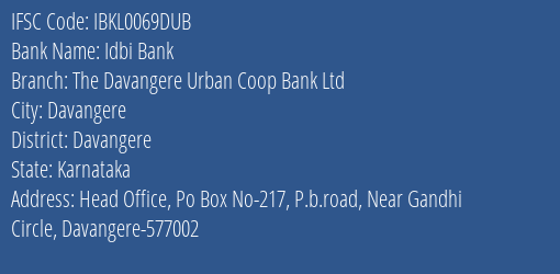 Idbi Bank The Davangere Urban Coop Bank Ltd Branch, Branch Code 069DUB & IFSC Code Ibkl0069dub