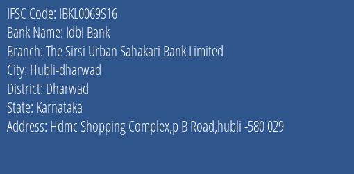 Idbi Bank The Sirsi Urban Sahakari Bank Limited Branch, Branch Code 069S16 & IFSC Code IBKL0069S16
