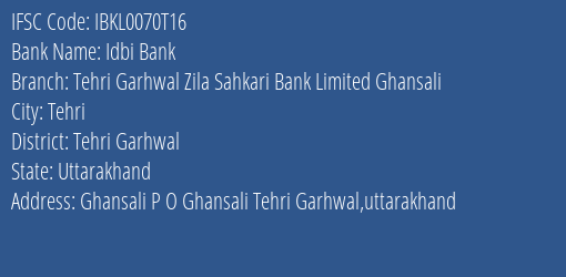 Idbi Bank Tehri Garhwal Zila Sahkari Bank Limited Ghansali Branch Tehri Garhwal IFSC Code IBKL0070T16