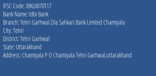 Idbi Bank Tehri Garhwal Zila Sahkari Bank Limited Chamiyala Branch Tehri Garhwal IFSC Code IBKL0070T17