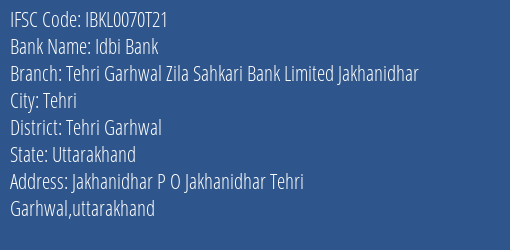 Idbi Bank Tehri Garhwal Zila Sahkari Bank Limited Jakhanidhar Branch Tehri Garhwal IFSC Code IBKL0070T21