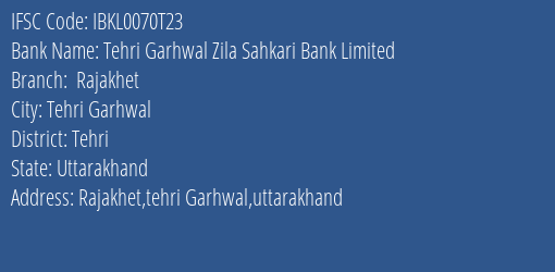 Idbi Bank Tehri Garhwal Zila Sahkari Bank Limited Rajakhet Branch Tehri Garhwal IFSC Code IBKL0070T23