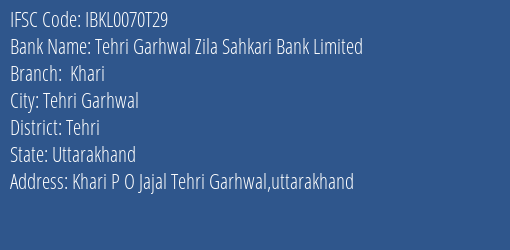 Idbi Bank Tehri Garhwal Zila Sahkari Bank Limited Khari Branch Tehri Garhwal IFSC Code IBKL0070T29