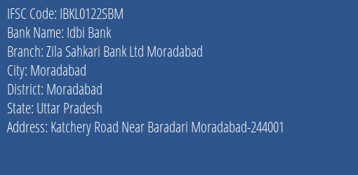 Idbi Bank Zila Sahkari Bank Ltd Moradabad Branch Moradabad IFSC Code IBKL0122SBM