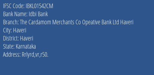 Idbi Bank The Cardamom Merchants Co Opeative Bank Ltd Haveri Branch Haveri IFSC Code IBKL01542CM