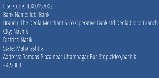 Idbi Bank The Deola Merchant S Co Operative Bank Ltd Deola Cidco Branch Nashik Branch Nasik IFSC Code IBKL0157002