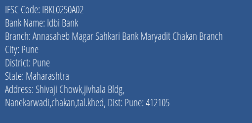 Idbi Bank Annasaheb Magar Sahkari Bank Maryadit Chakan Branch Branch Pune IFSC Code IBKL0250A02