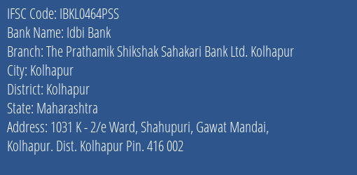 The Prathamik Shikshak Sahakari Bank Ltd Kolhapur Branch Kolhapur IFSC Code IBKL0464PSS