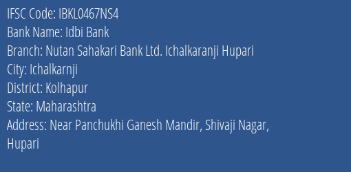 Idbi Bank Nutan Sahakari Bank Ltd. Ichalkaranji Hupari Branch Kolhapur IFSC Code IBKL0467NS4
