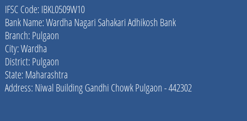 Wardha Nagari Sahakari Adhikosh Bank Pulgaon Branch, Branch Code 509W10 & IFSC Code IBKL0509W10