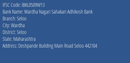 Wardha Nagari Sahakari Adhikosh Bank Seloo Branch, Branch Code 509W13 & IFSC Code IBKL0509W13