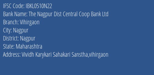 Idbi Bank The Nagpur Dist Central Coop Bank Ltd. Vihirgaon Branch Nagpur IFSC Code IBKL0510N22