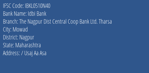 Idbi Bank The Nagpur Dist Central Coop Bank Ltd. Tharsa Branch Nagpur IFSC Code IBKL0510N40