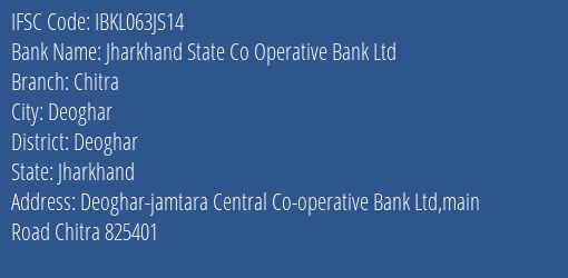 Jharkhand State Co Operative Bank Ltd Chitra Branch, Branch Code 63JS14 & IFSC Code Ibkl063js14