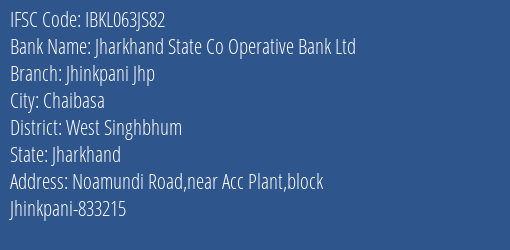 Jharkhand State Co Operative Bank Ltd Jhinkpani Jhp Branch, Branch Code 63JS82 & IFSC Code Ibkl063js82