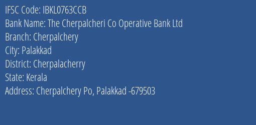 The Cherpalcheri Co Operative Bank Ltd Cherpalchery Branch Cherpalacherry IFSC Code IBKL0763CCB