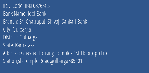 Idbi Bank Sri Chatrapati Shivaji Sahkari Bank Branch Gulbarga IFSC Code IBKL0876SCS