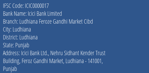 Icici Bank Ludhiana Feroze Gandhi Market Cibd Branch Ludhiana IFSC Code ICIC0000017
