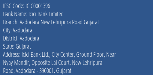 Icici Bank Vadodara New Lehripura Road Gujarat Branch Vadodara IFSC Code ICIC0001396