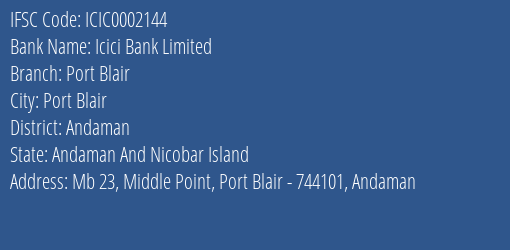 Icici Bank Limited Port Blair Branch, Branch Code 002144 & IFSC Code ICIC0002144