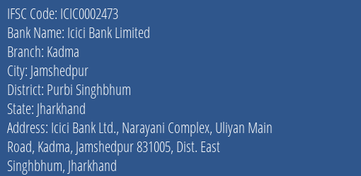 Icici Bank Kadma Branch Purbi Singhbhum IFSC Code ICIC0002473