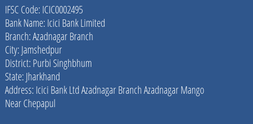 Icici Bank Azadnagar Branch Branch Purbi Singhbhum IFSC Code ICIC0002495