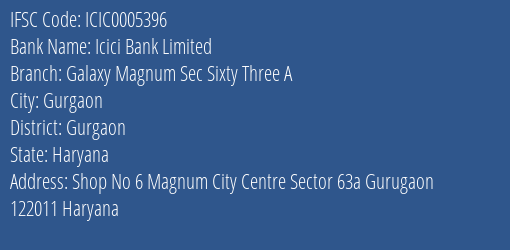 Icici Bank Galaxy Magnum Sec Sixty Three A Branch Gurgaon IFSC Code ICIC0005396