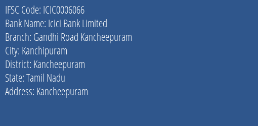 Icici Bank Gandhi Road Kancheepuram Branch Kancheepuram IFSC Code ICIC0006066