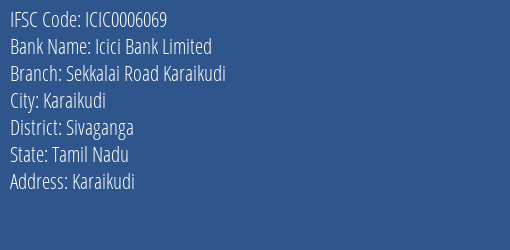 Icici Bank Sekkalai Road Karaikudi Branch Sivaganga IFSC Code ICIC0006069
