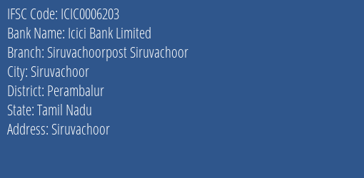 Icici Bank Siruvachoorpost Siruvachoor Branch Perambalur IFSC Code ICIC0006203