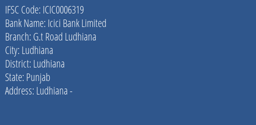 Icici Bank G.t Road Ludhiana Branch Ludhiana IFSC Code ICIC0006319