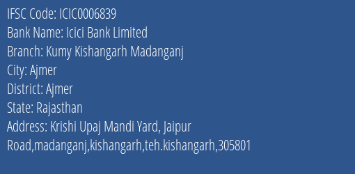 Icici Bank Kumy Kishangarh Madanganj Branch Ajmer IFSC Code ICIC0006839