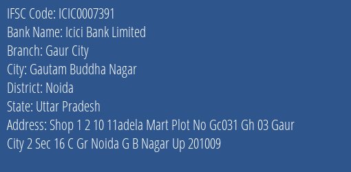 Icici Bank Limited Gaur City Branch, Branch Code 007391 & IFSC Code Icic0007391