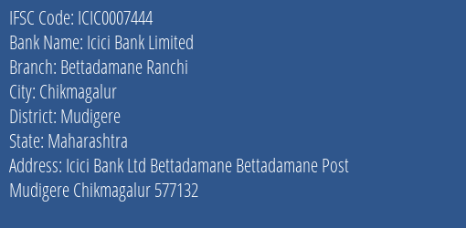 Icici Bank Bettadamane Ranchi Branch Mudigere IFSC Code ICIC0007444