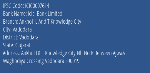 Icici Bank Ankhol L And T Knowledge City Branch Vadodara IFSC Code ICIC0007614