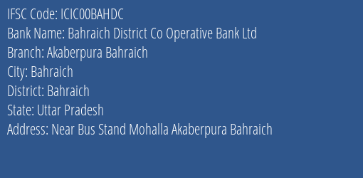 Bahraich District Co Operative Bank Ltd Akaberpura Bahraich Branch, Branch Code 0BAHDC & IFSC Code ICIC00BAHDC