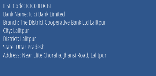 Icici Bank Limited The District Cooperative Bank Ltd Lalitpur Branch, Branch Code 0LDCBL & IFSC Code Icic00ldcbl