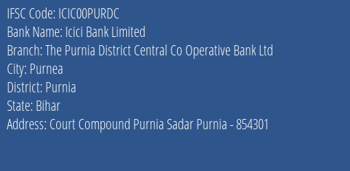 Icici Bank The Purnia District Central Co Operative Bank Ltd Branch Purnia IFSC Code ICIC00PURDC