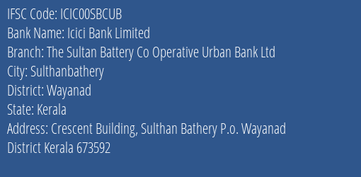 The Sultan Battery Co Operative Urban Bank Ltd Crescent Building Branch Sulthanbathery IFSC Code ICIC00SBCUB