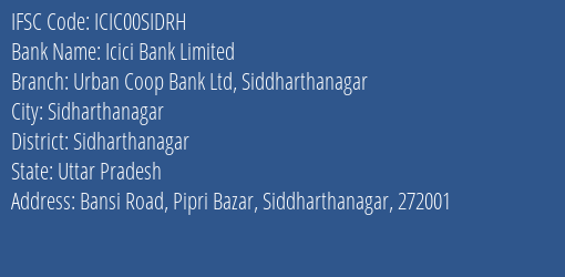 Icici Bank Urban Coop Bank Ltd Siddharthanagar Branch Sidharthanagar IFSC Code ICIC00SIDRH