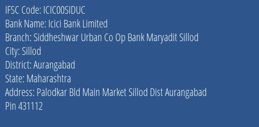 Icici Bank Siddheshwar Urban Co Op Bank Maryadit Sillod Branch Aurangabad IFSC Code ICIC00SIDUC