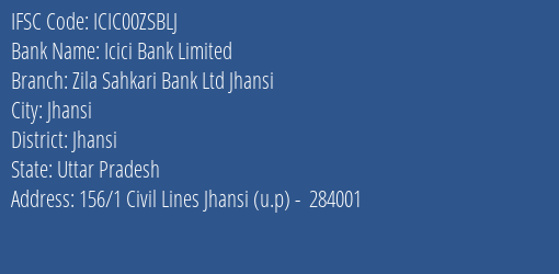 Zila Sahakari Bank Ltd Jhansi Civil Lines Branch Jhansi IFSC Code ICIC00ZSBLJ